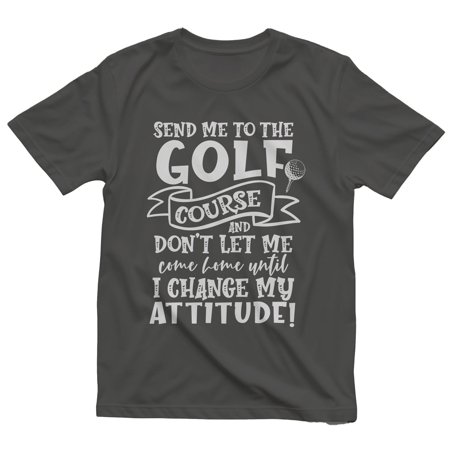Golf-94 T-Shirt Send Me to the Golf Course