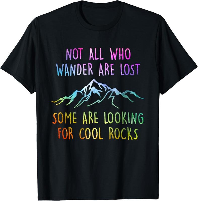 100% Cotton Not All Who Wander Are Lost, Some Are Looking For Cool Rocks T-Shirt