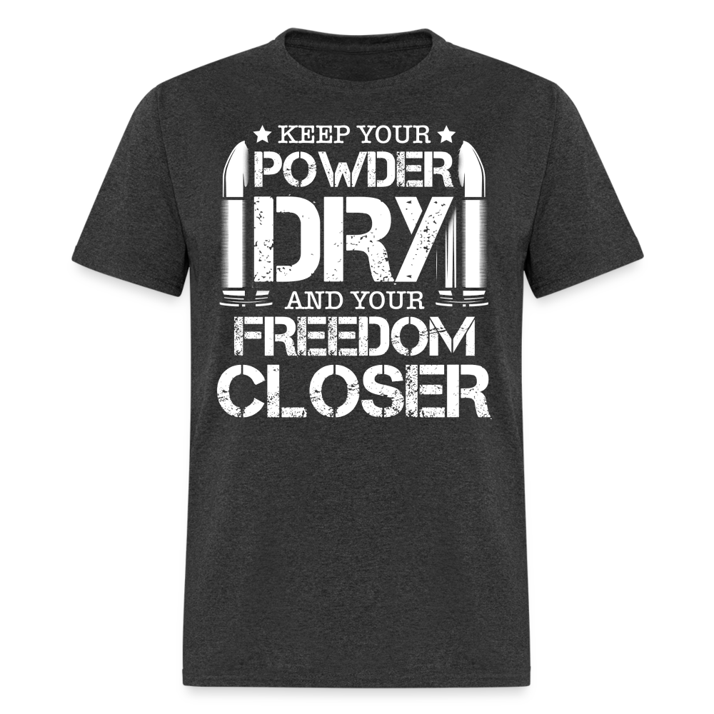 Keep Your Powder Dry and Your Freedom Closer T Shirt
