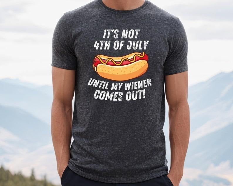 4th of July Shirt, It's Not 4th of July Until My Wiener Comes Out, Independence Day Tee, 4th July Hot Dog Lovers Shirt, July 4th T-shirt, sweater and Hoodie