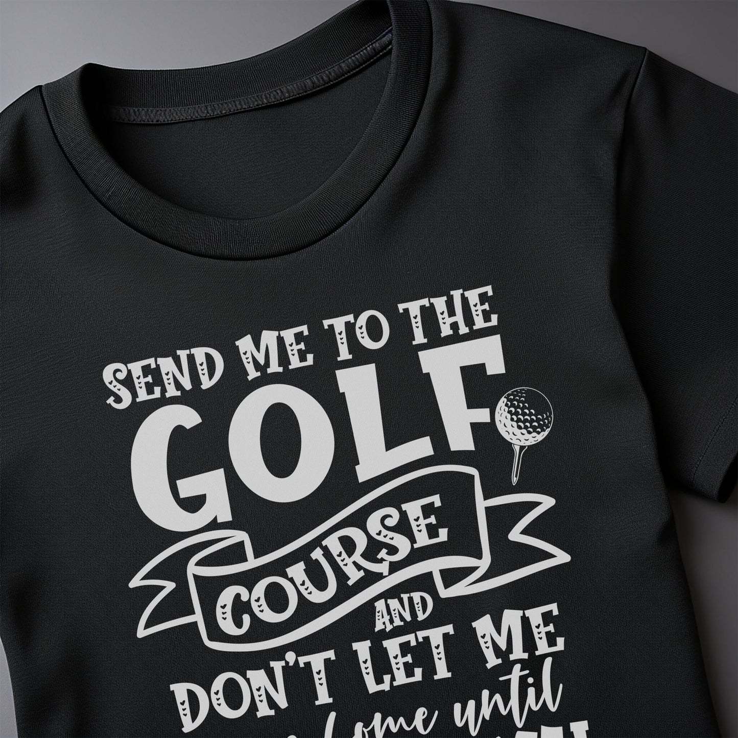 Golf-94 T-Shirt Send Me to the Golf Course