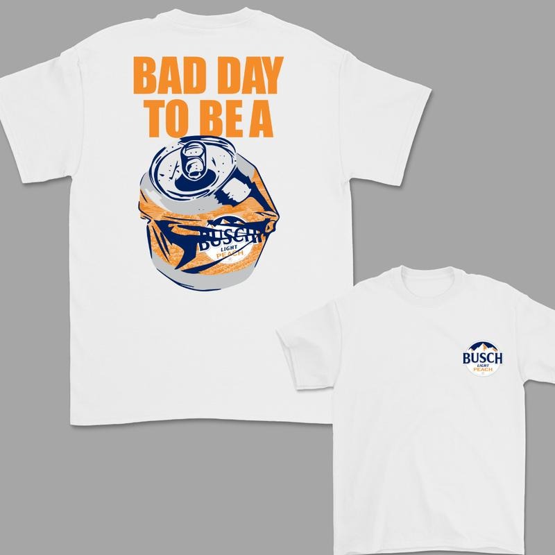 Bad Day to Be a Busch Light Peach 2 Sided T-Shirt, For Women, For Men