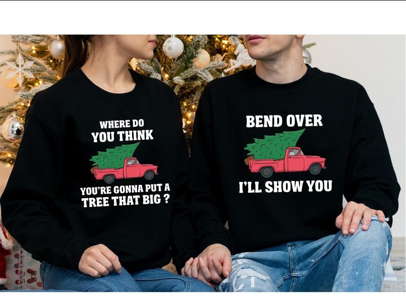 Bend Over And I'll Show You Sweatshirt, Matching Couples Christmas Sweatshirts, Where Do You Think You're Gonna Put A Tree That Big Hoodie, Funny Christmas Gift Hoodie For Husband.