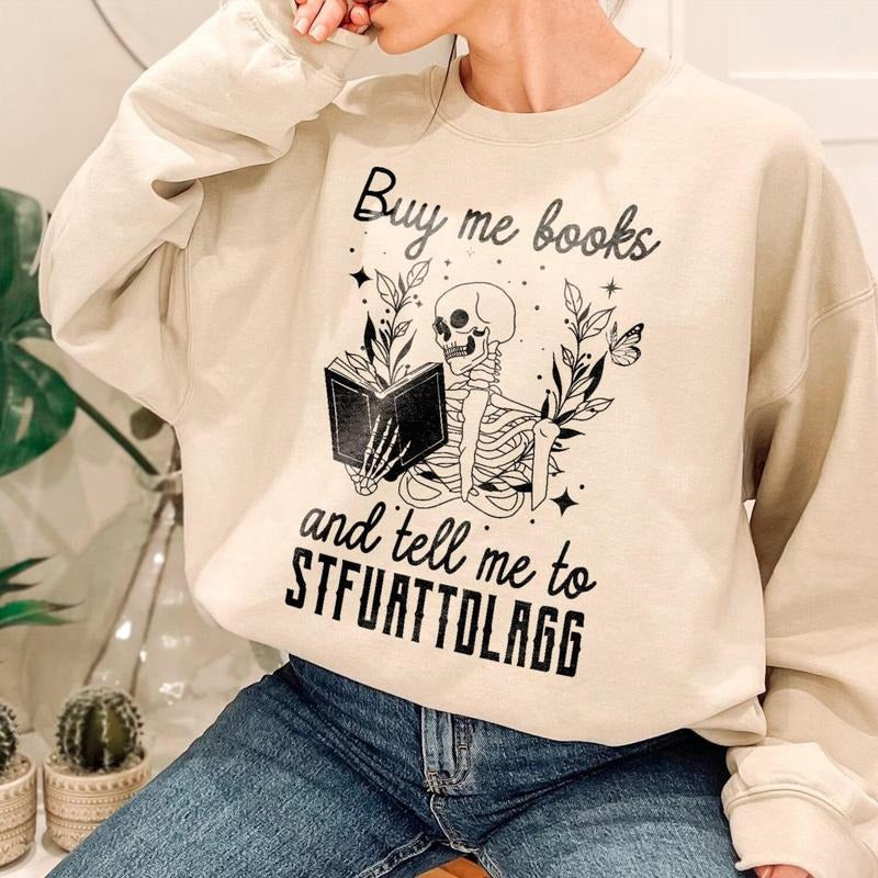 Buy Me Books And Tell Me To STFUATTDLAGG Sweatshirt, Book Lover Librarian Gift,Funny Skeleton Book Shirt, Dark Academia Sweatshirt