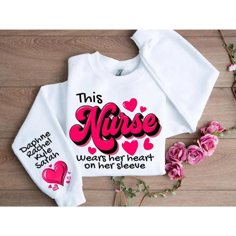 Custom Heart on Her Sleeve Sweatshirt - Nurse Valentine Sweatshirt Gift For Nurse Valentines Day Shirt Vday Gift For Her Medical Nurse Shirt