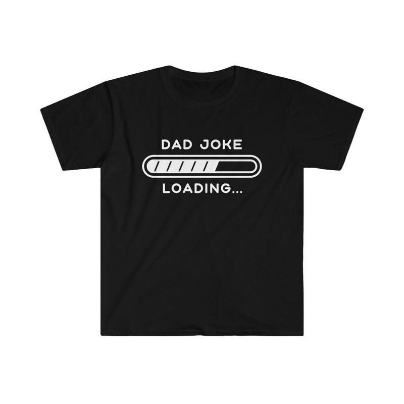Dad Shirt Hoodie Sweater Dad Gifts Funny Dad Tee Fathers Day Husband Gift Dad Joke Loading Dad T-shirt Dad Christmas Gifts Dad Birthday Gifts