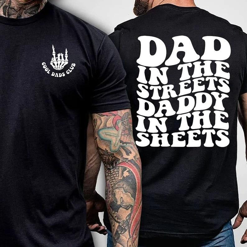 Dad in the Streets, Daddy in the Sheets, Men's funny T Shirt, Father's day, Humor Present, Graphic T shirt, father's day shirt