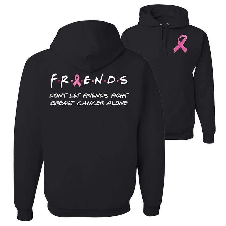 Don't Let Friends Fight Breast Cancer Alone, Breast Cancer Month, Breast Cancer Awareness, Front and Back Unisex Graphic T-shirt, sweater and Hoodie Cotton