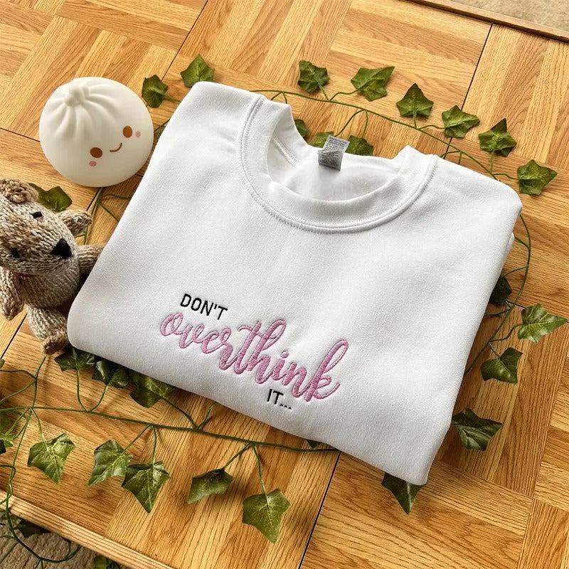 Don't Overthink It Embroidered Sweatshirt, Mental Health Sweatshirt, Gift For Her, Anxiety Sweatshirt, Trendy Sweatshirt, Best Friend Gift