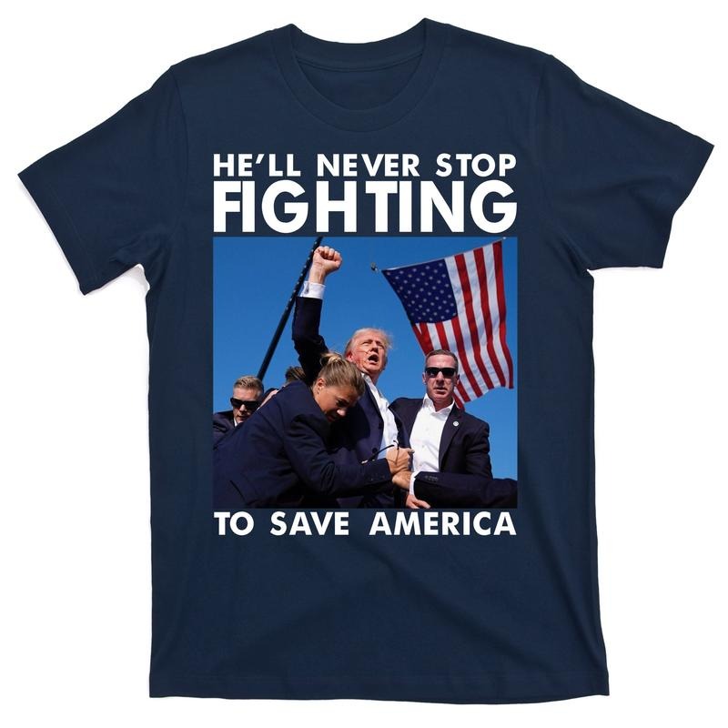 He Will Never Stop Fighting To Save America Donald Trump T-Shirt