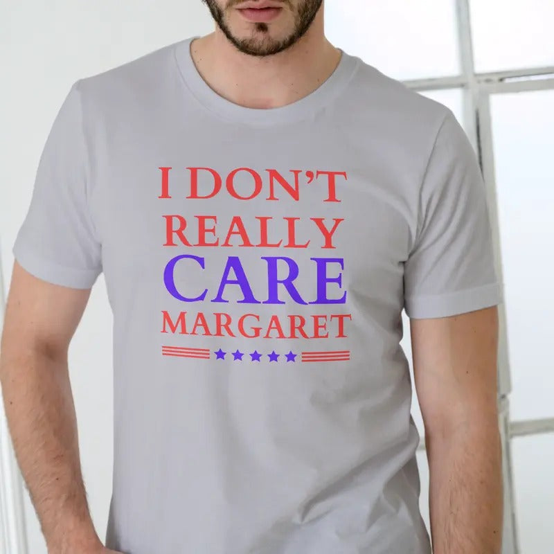 I DON'T REALLY CARE MARGARET T Shirt, Unisex Cotton Casual Menswear
