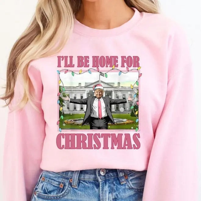 I'll Be Home for Christmas Trump sweatshirt, Funny Trump Crewneck, Funny Republican Gift for Christmas, sweatshirt
