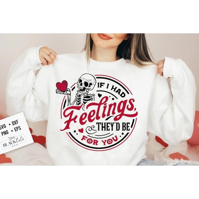 If I Had Feelings They'd Be For You Sweatshirt, Valentine's Day, Trending Tiktok Shirt, Sarcastic Valentine Shirt,Valentine Skeleton Shirt