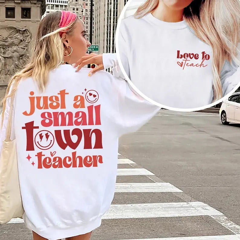 Just A Small Town Teacher Shirt, New Teacher Gift, Teacher Appreciation Gift, Back to School, Teacher Sweatshirt, Teaching Shirt