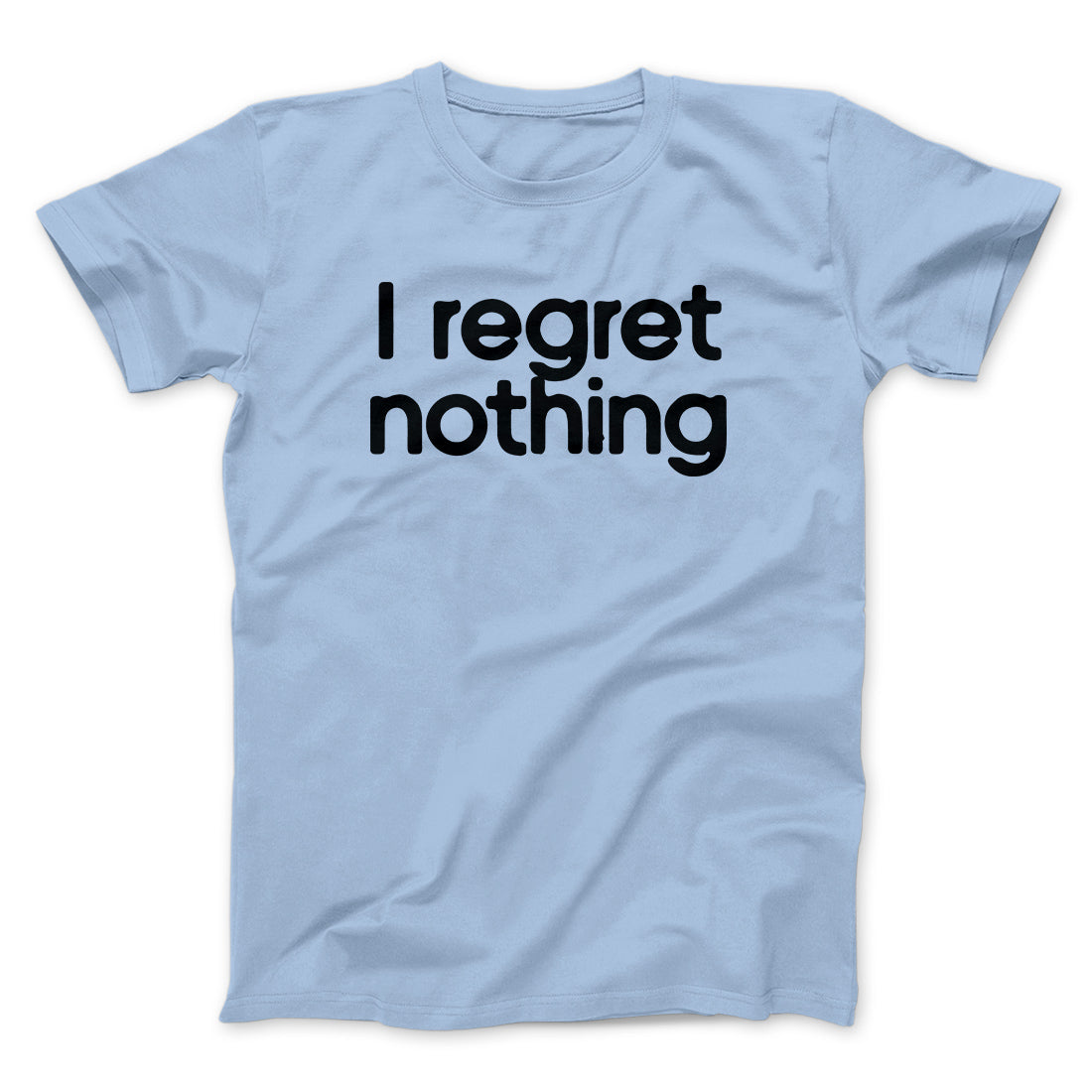 I Regret Nothing Men/Unisex T-Shirt