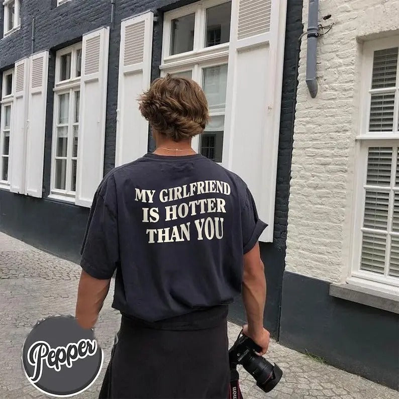 My Girlfriend Is Hotter Than You Shirt, Fun Boyfriend Shirt, Gift For Boyfriend, Valentines Shirt, Aesthetic Tee, Streetwear Cotton Crewneck