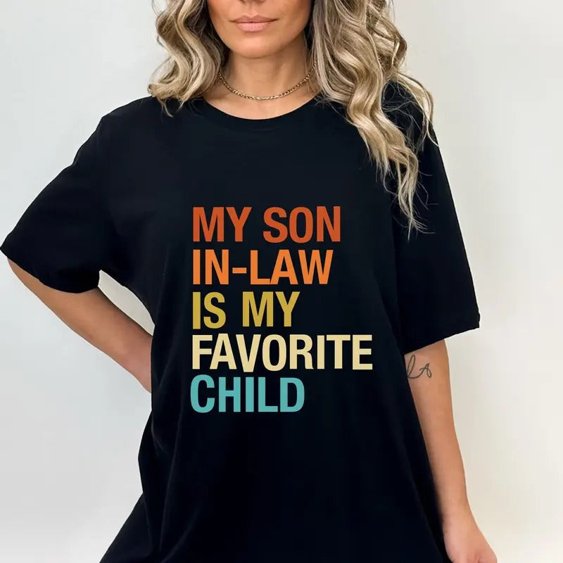 My Son In Law Is My Favorite Child Shirt, Funny Family T-shirt, Funny Son Tee, Gift For Mother In Law, Favorite Son In Law Sweatshirt