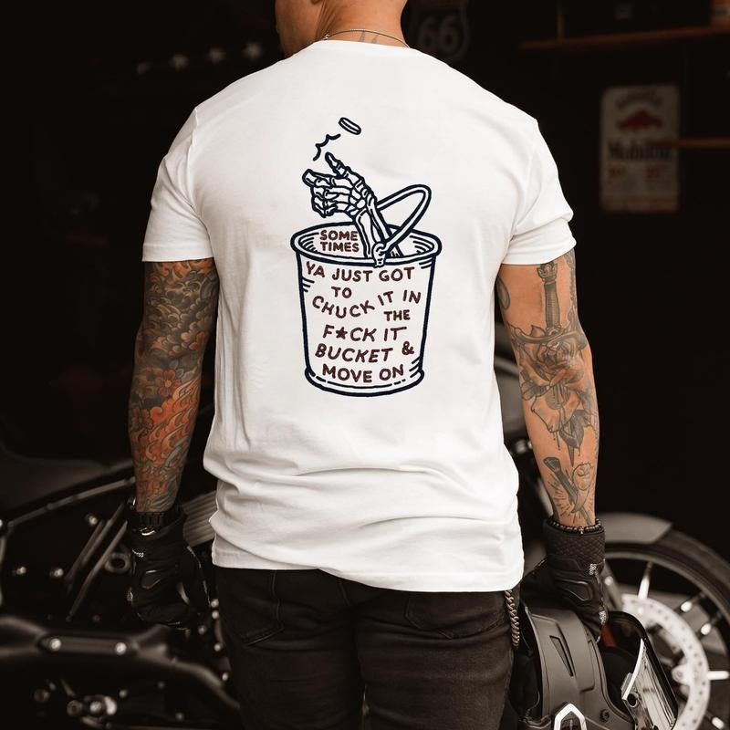 Some Times Ya Just Got To Chuck It In The F*ck It Bucket Printed Men's T-shirt Gifts for the Man of Character,Merch gift