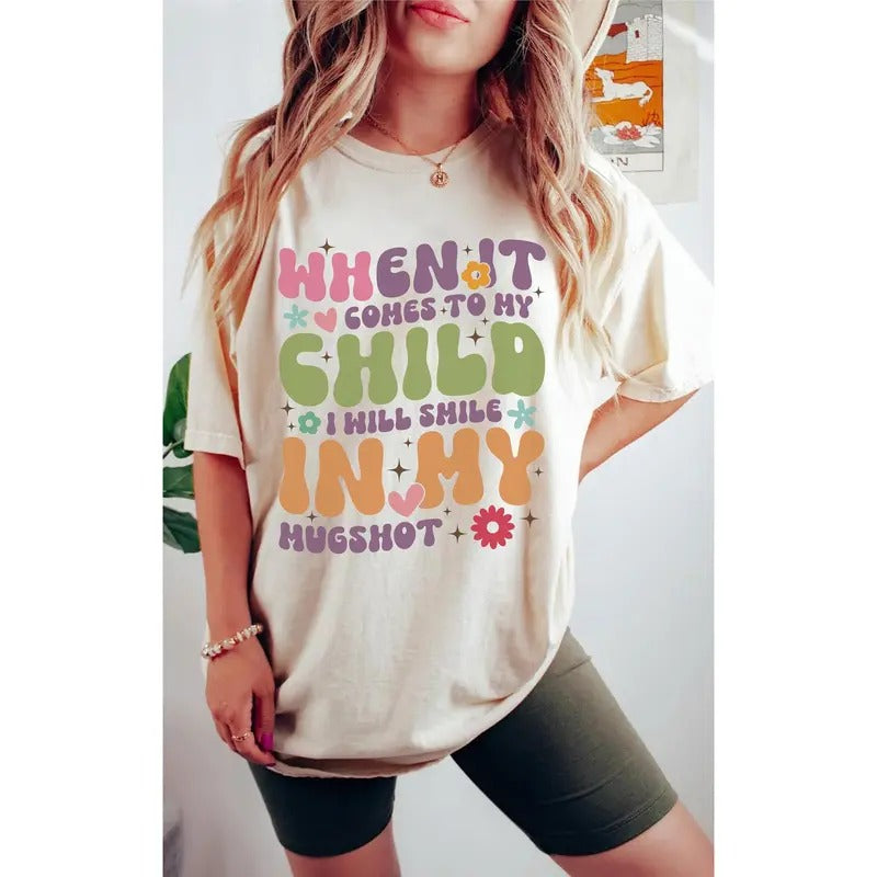 When It Comes To My Child I Will Smile In My Mugshot Shirt Funny Mom Shirt Sarcastic Mom Tee Back And Front Mom Shirts Gift For Mother