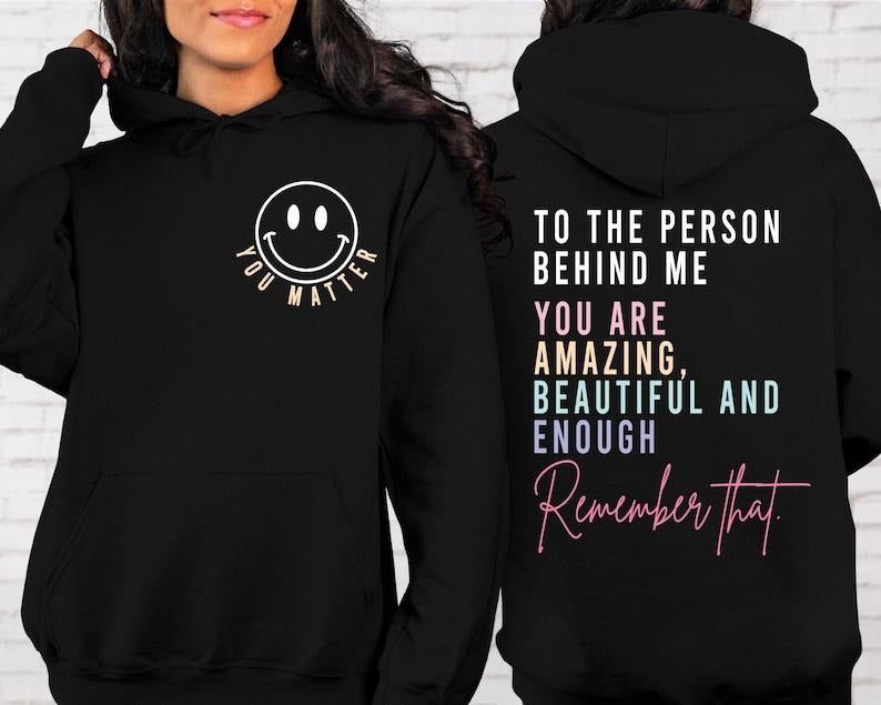 You Matter Front And Back Hoodie,Inspirational Hoodie,Aesthetic Be Kind,Mental Health,Tomorrow Needs You,Dear Person Behind Me Hoodie and Sweater; T-shirt Cotton Menswear