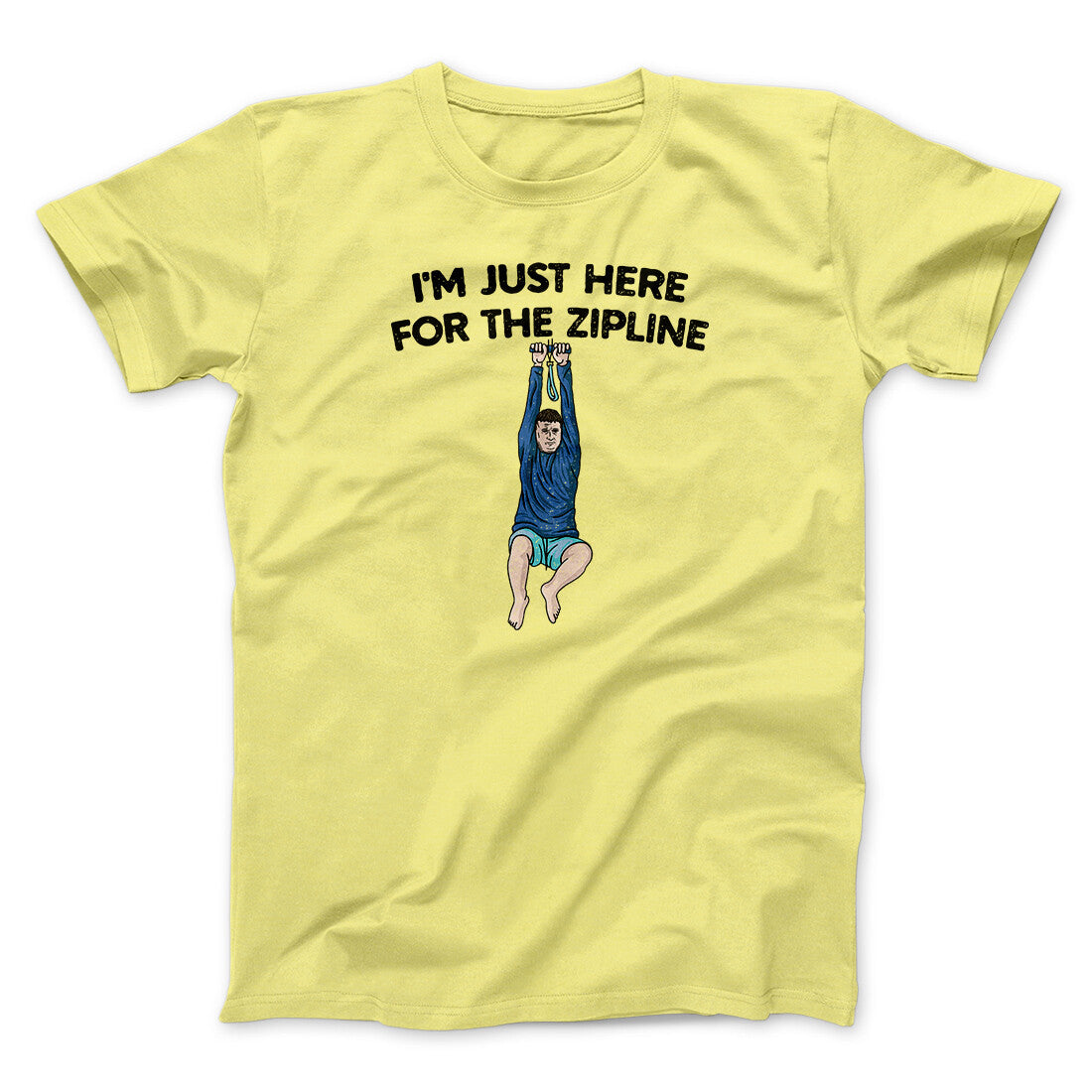 I’m Just Here For The Zipline Men/Unisex T-Shirt