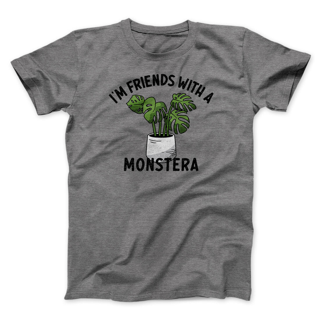 I’m Friends With A Monstera Funny Men/Unisex T-Shirt