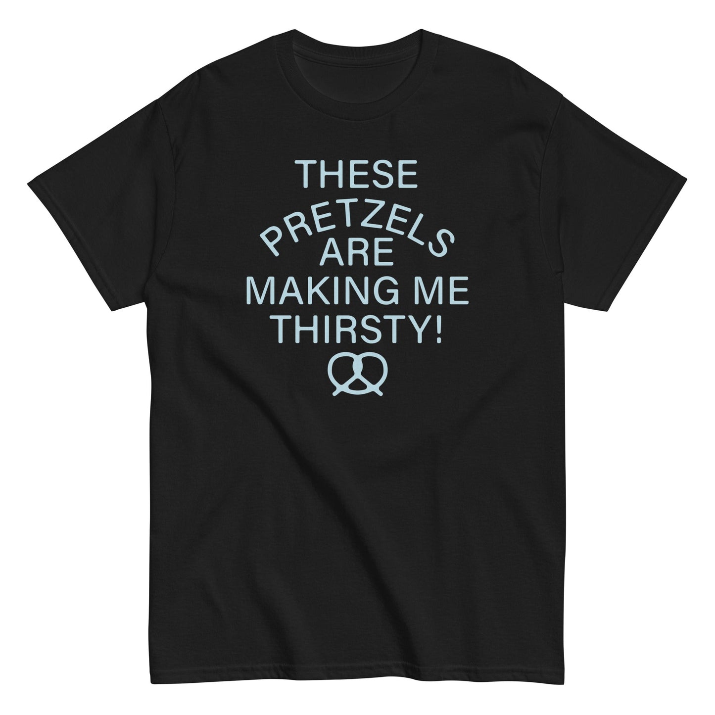 These Pretzels Are Making Me Thirsty! Men's Classic Tee