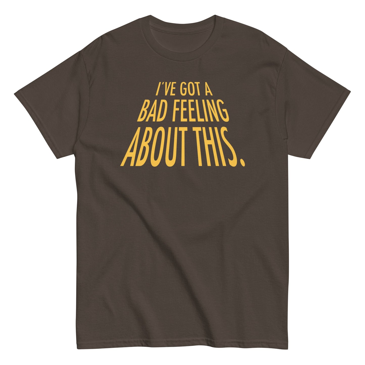 I've Got A Bad Feeling About This Men's Classic Tee