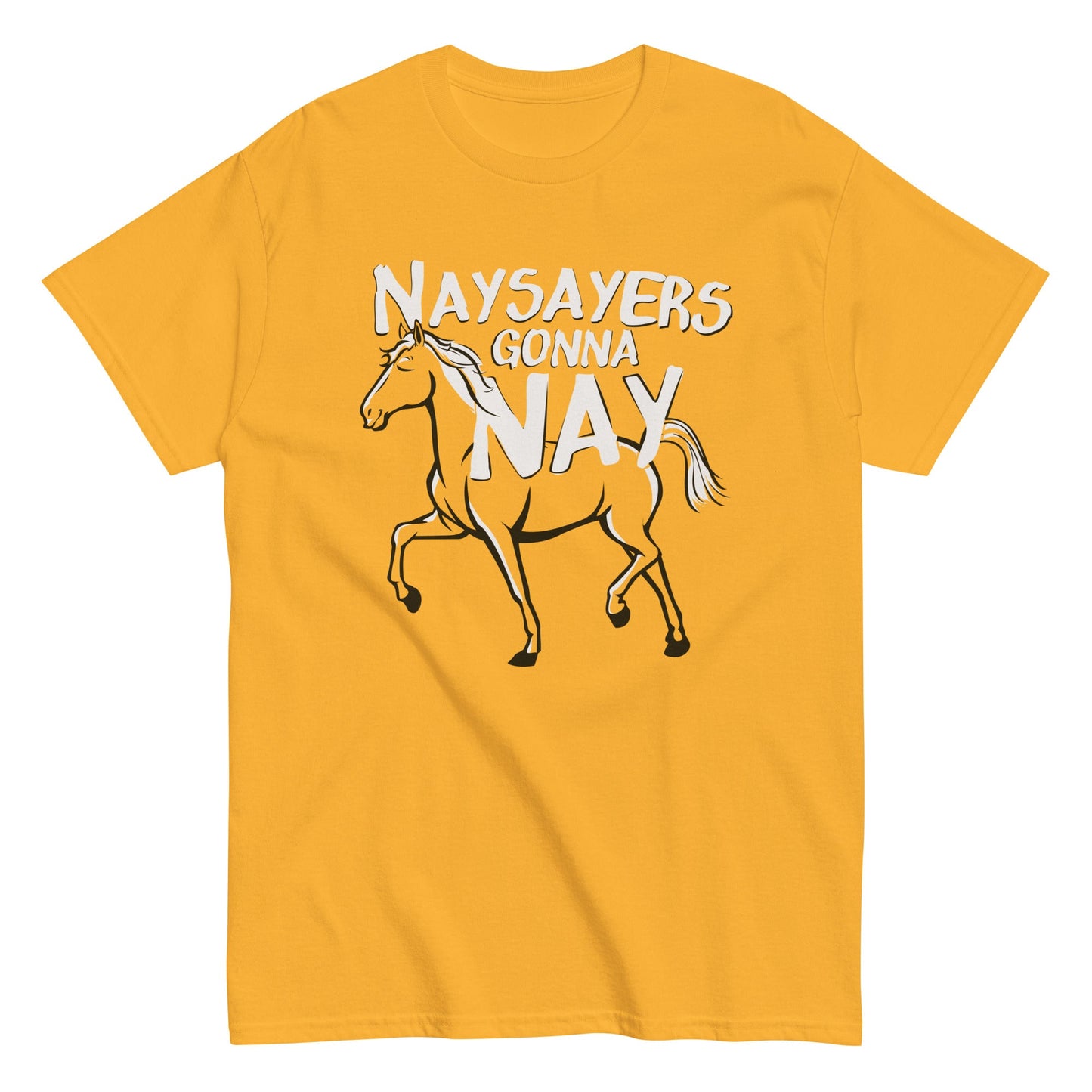 Nay Sayers Gonna Nay Men's Classic Tee