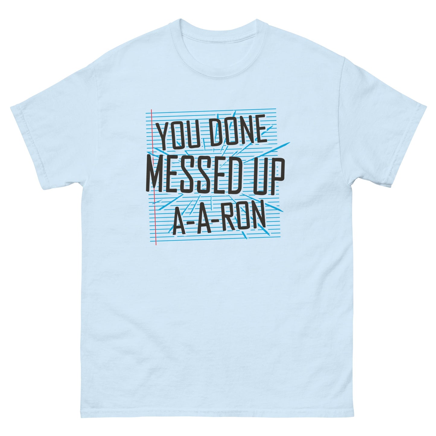 You Done Messed Up A-A-Ron Men's Classic Tee