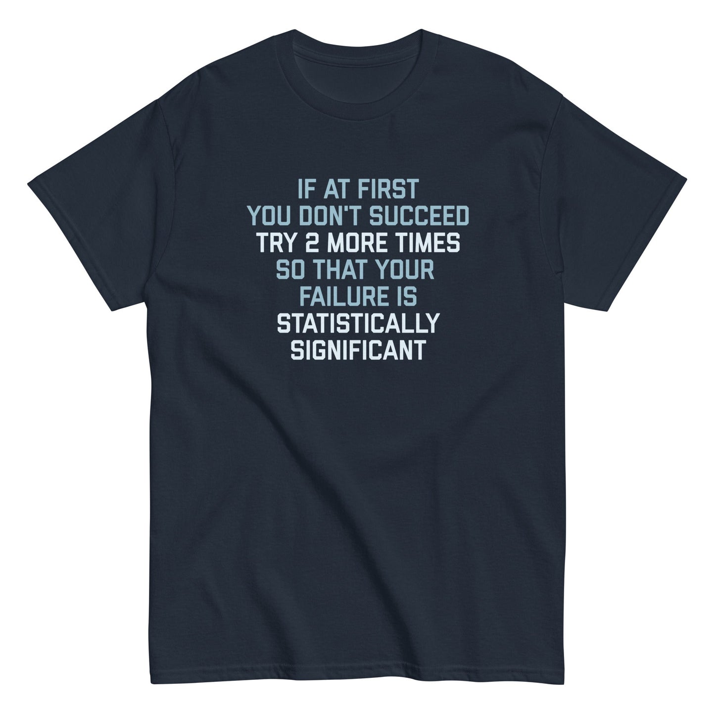 Try 2 More Times So That Your Failure Is Statistically Significant Men's Classic Tee