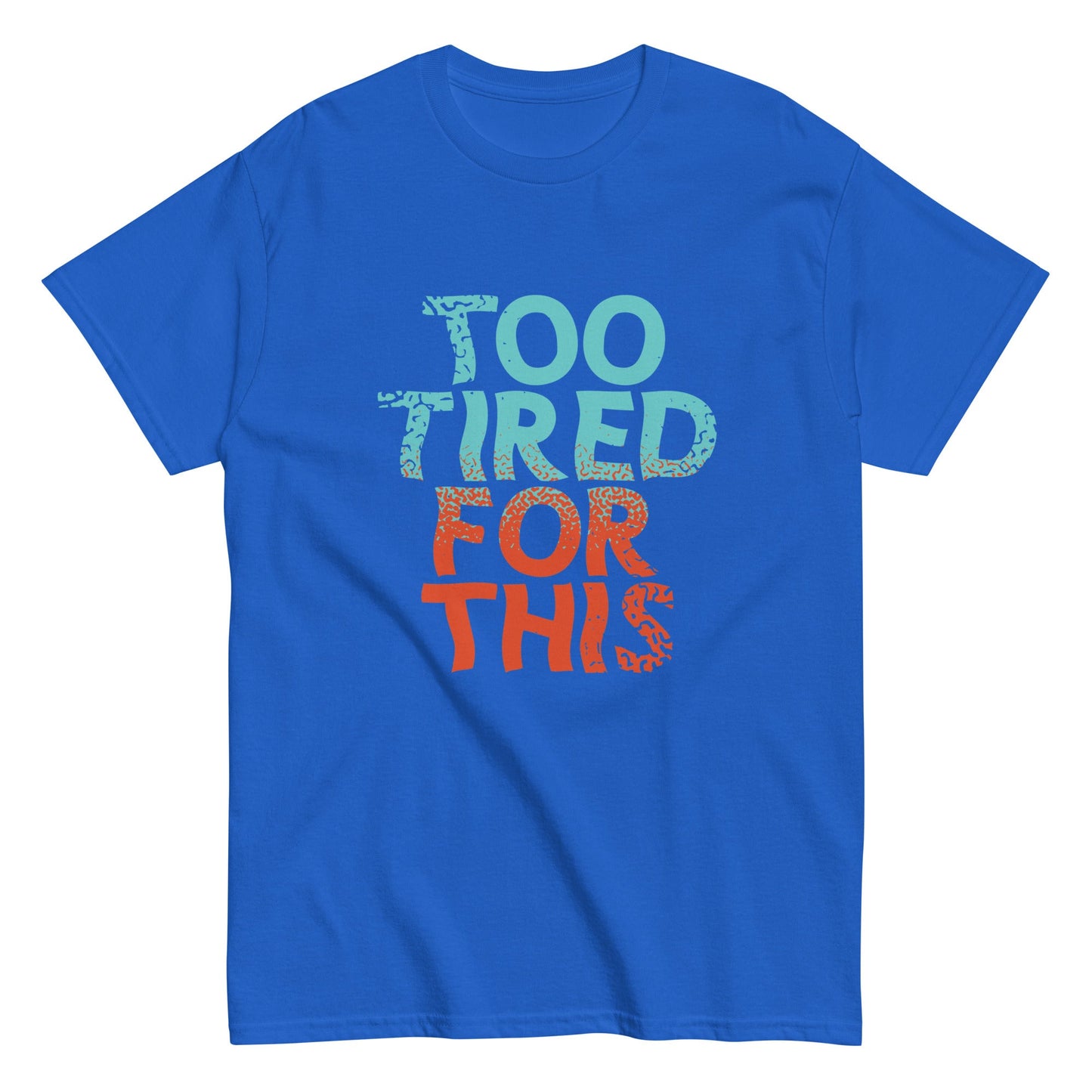 Too Tired For This Men's Classic Tee