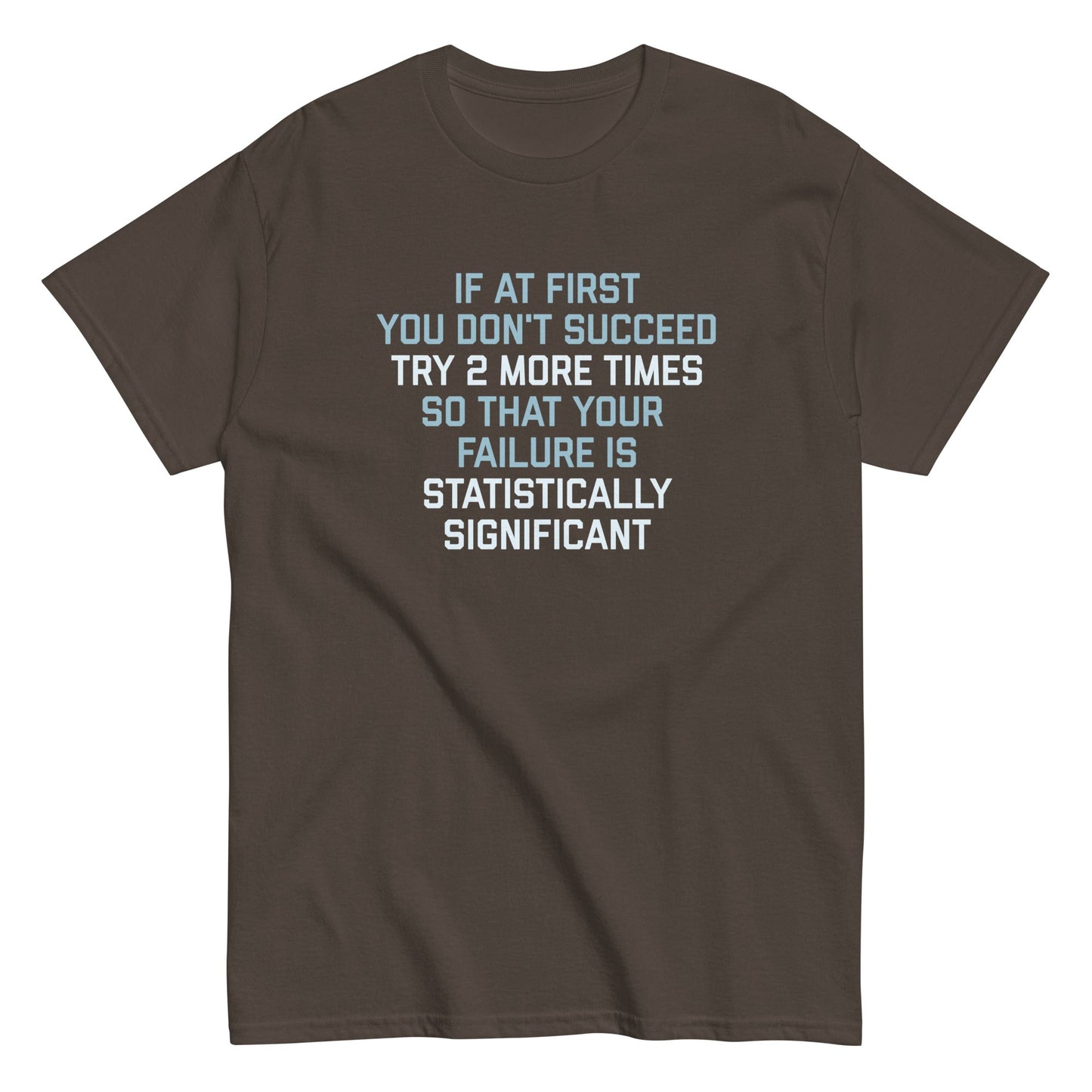 Try 2 More Times So That Your Failure Is Statistically Significant Men's Classic Tee