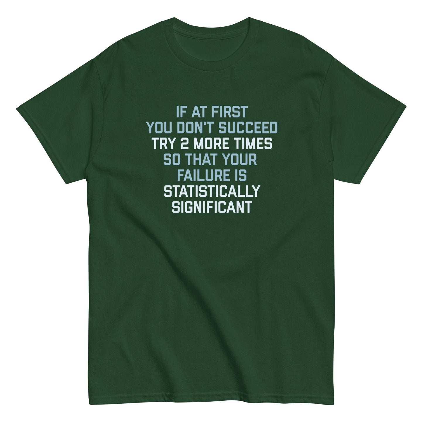 Try 2 More Times So That Your Failure Is Statistically Significant Men's Classic Tee