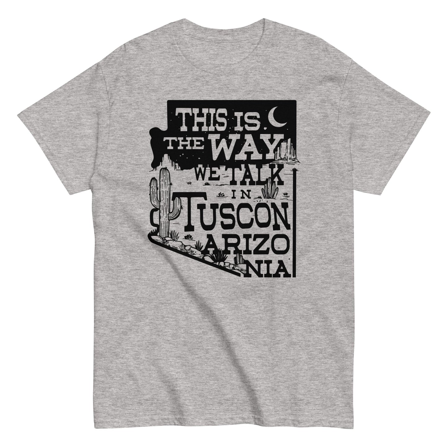 This Is The Way We Talk In Tuscon Arizonia Men's Classic Tee