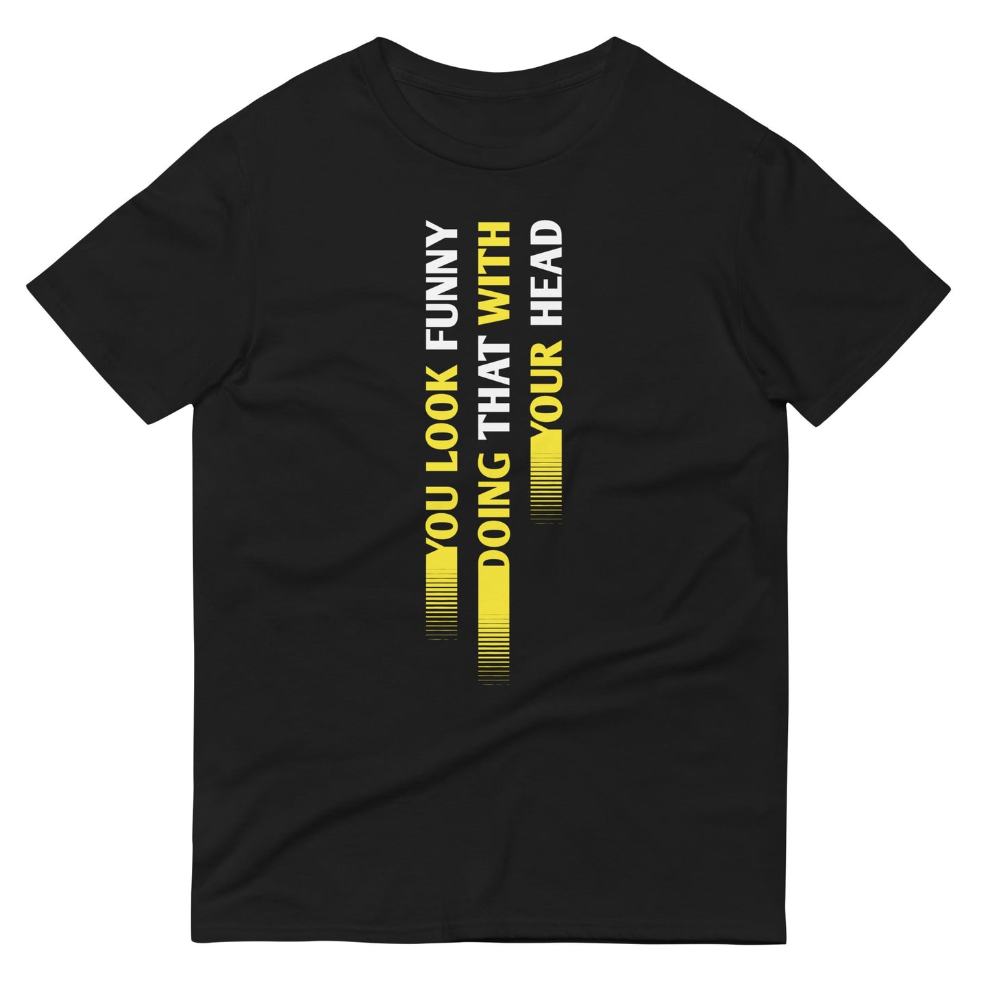 You Look Funny Doing That Men's Signature Tee