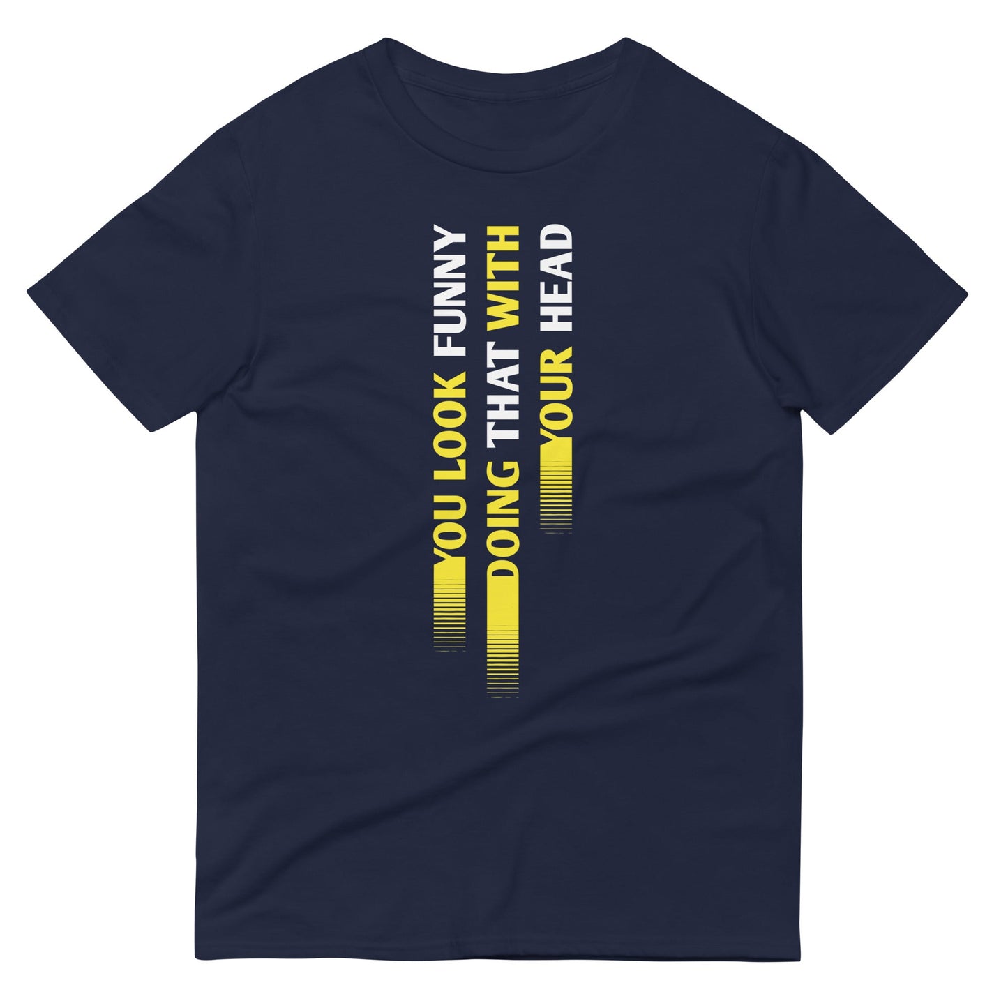 You Look Funny Doing That Men's Signature Tee