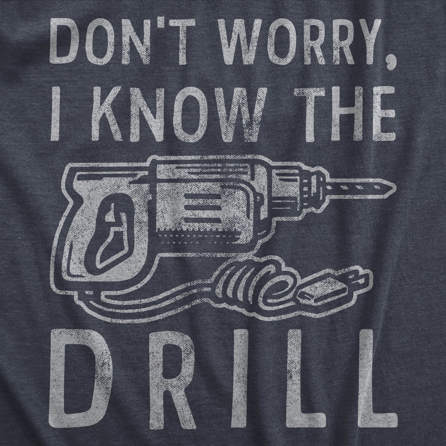 Dont Worry I Know The Drill Men's T Shirt