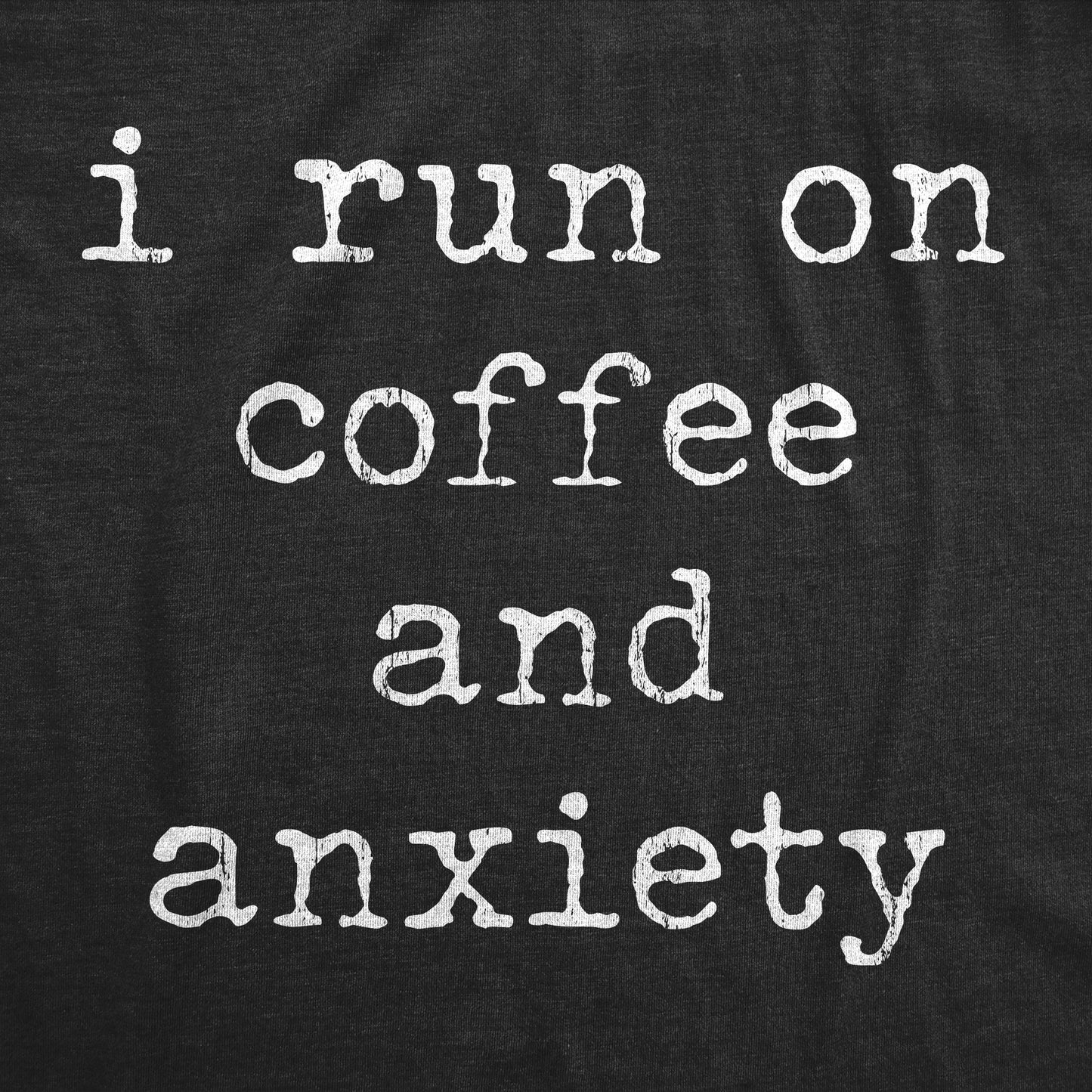 I Run On Coffee And Anxiety Women's T Shirt