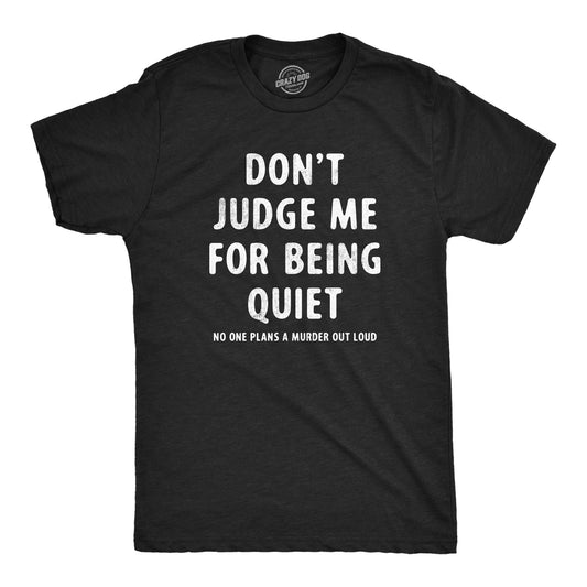 Dont Judge Me For Being Quiet Men's T Shirt
