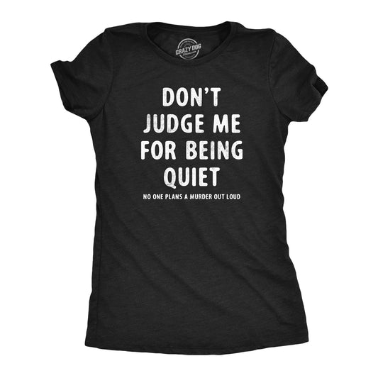 Dont Judge Me For Being Quiet Women's T Shirt