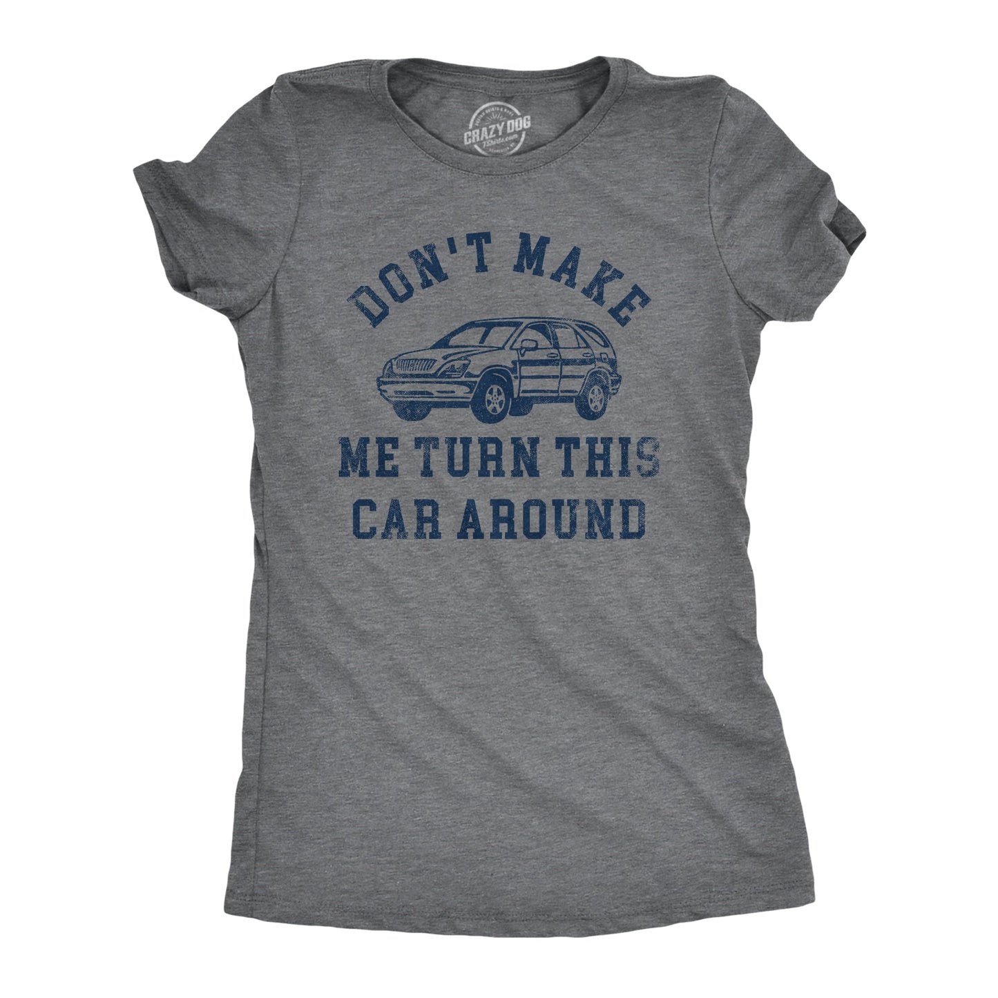 Dont Make Me Turn This Car Around Women's T Shirt