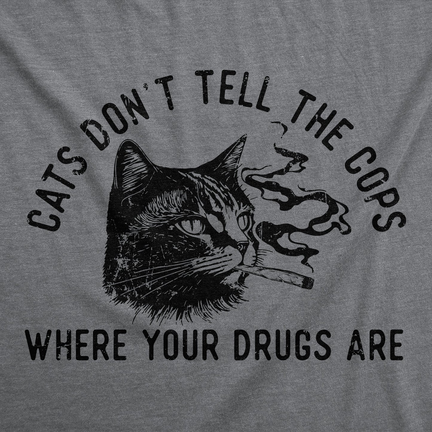 Cats Dont Tell The Cops Where Your Drugs Are Women's T Shirt