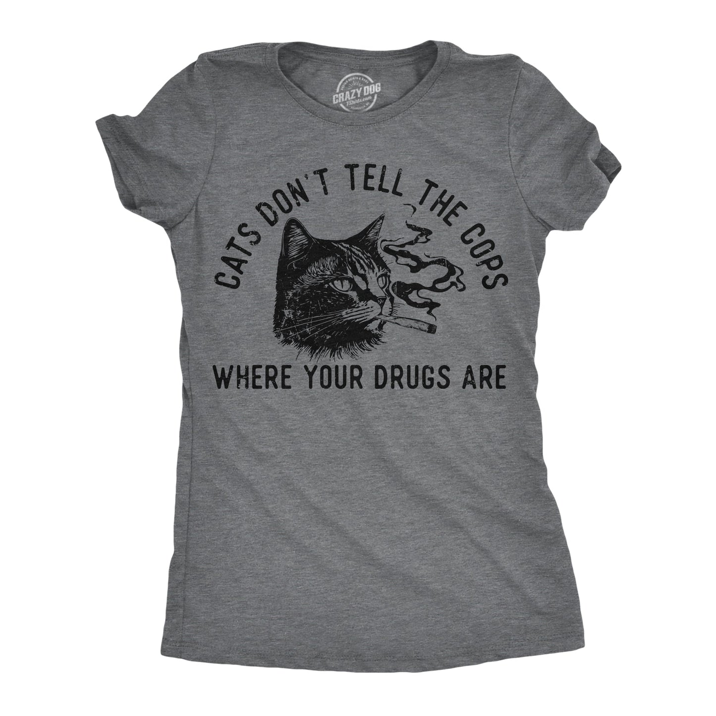 Cats Dont Tell The Cops Where Your Drugs Are Women's T Shirt
