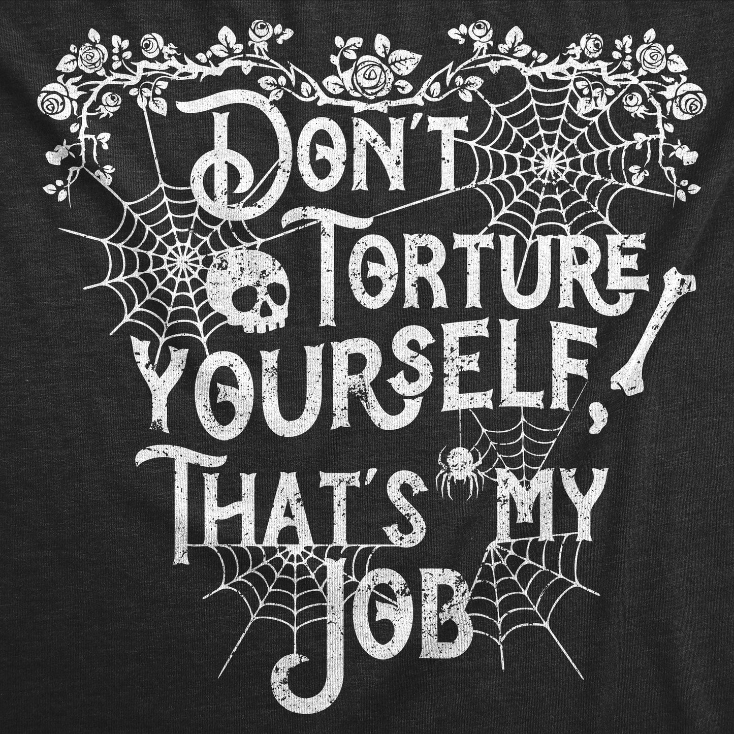 Dont Torture Yourself Thats My Job Women's T Shirt