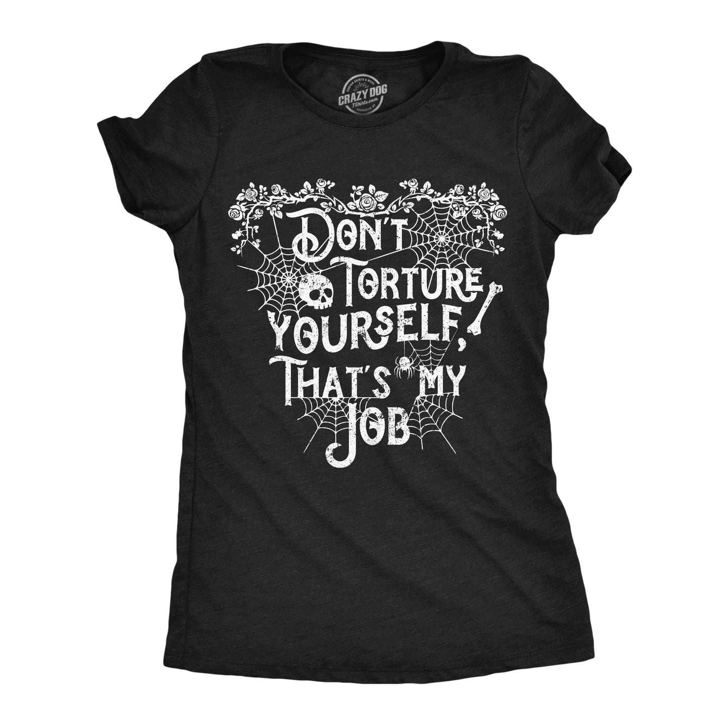Dont Torture Yourself Thats My Job Women's T Shirt