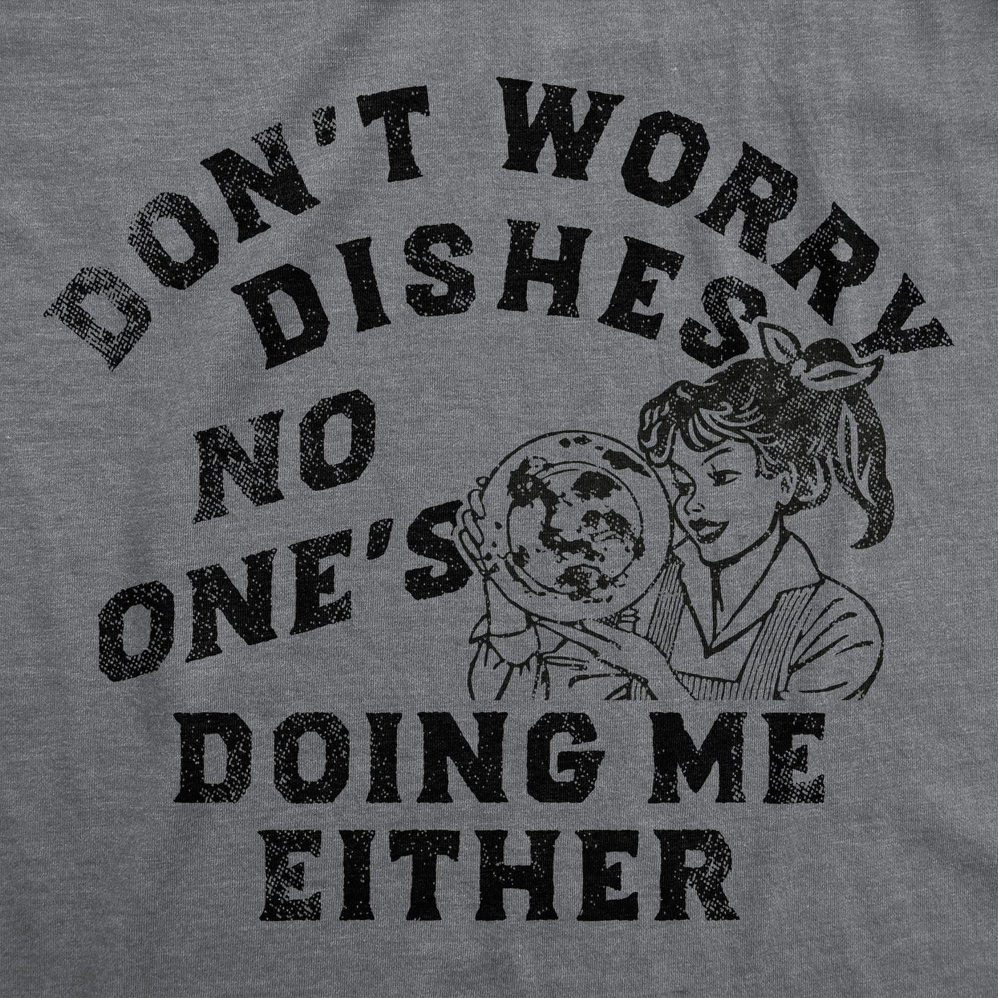 Dont Worry Dishes Women's T Shirt