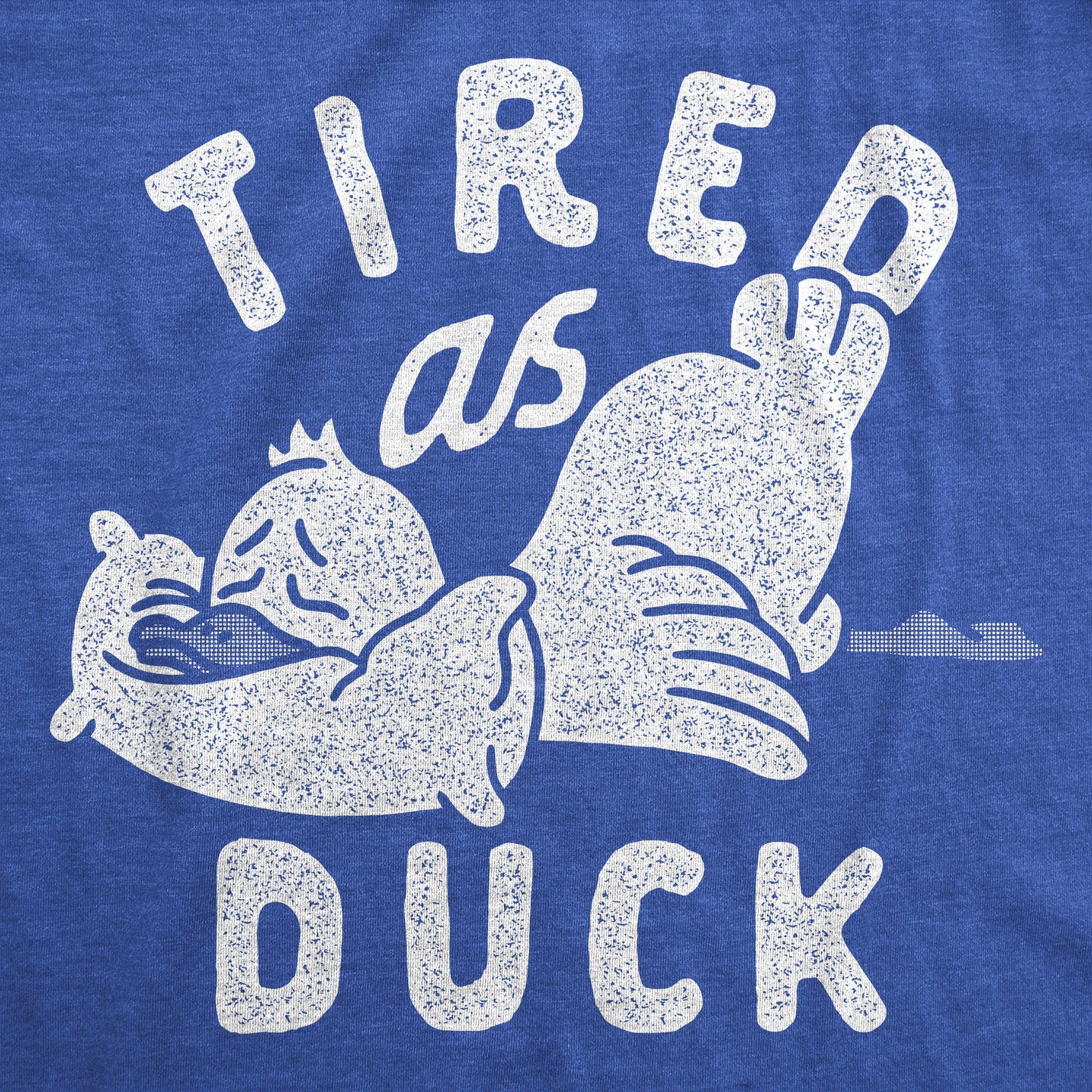 Tired As Duck Women's T Shirt