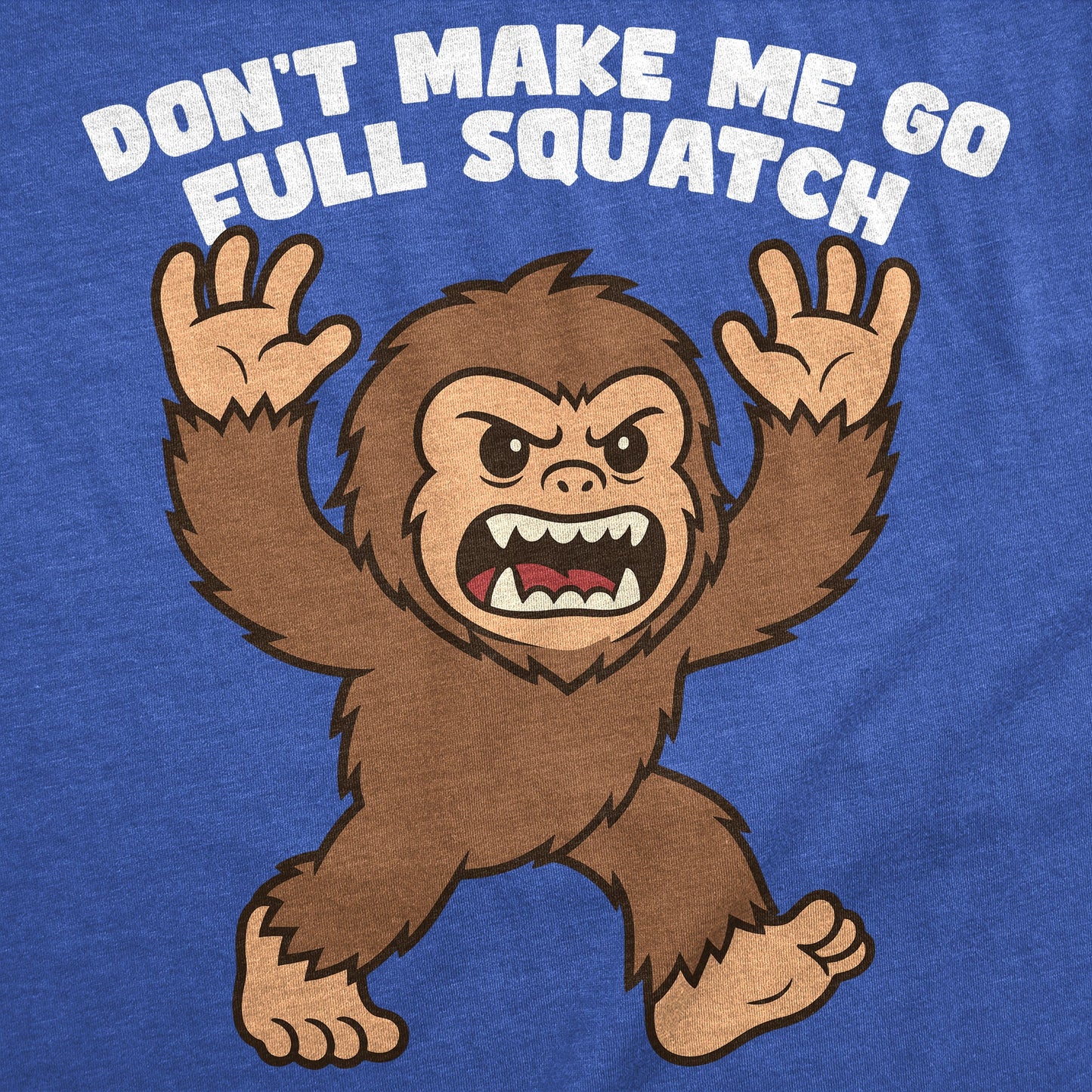 Dont Make Me Go Full Squatch Men's T Shirt
