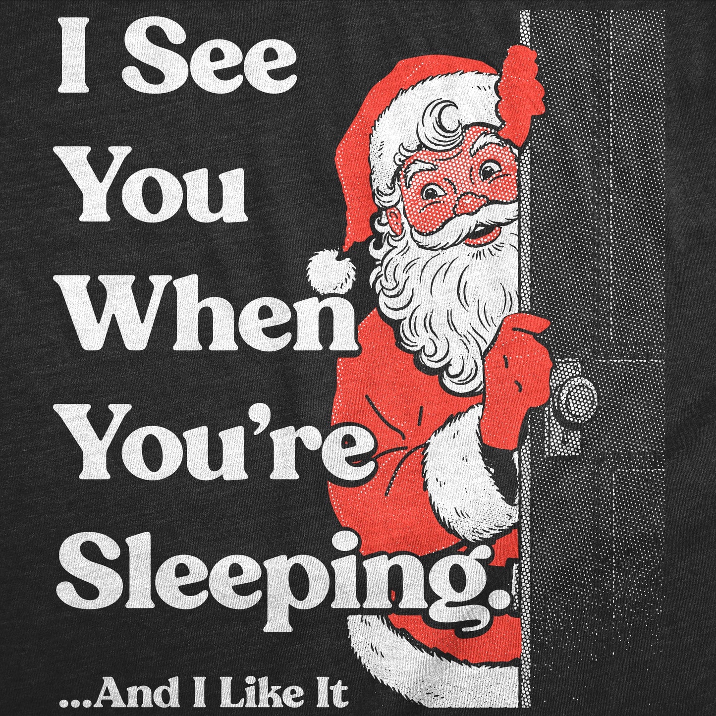 I See You When Youre Sleeping And I Like It Men's T Shirt